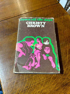 Christy Brown - Down all the days - 1st Edition.